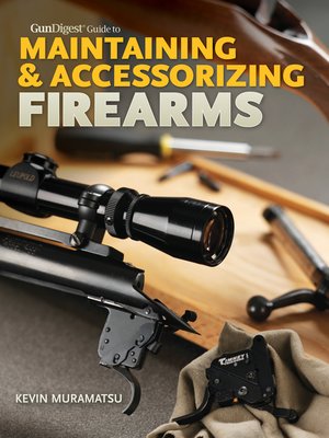 cover image of Gun Digest Guide to Maintaining & Accessorizing Firearms